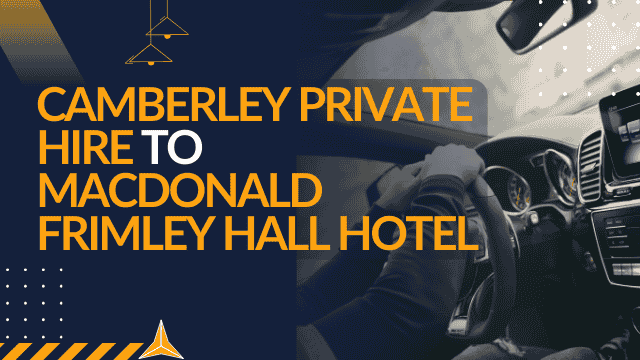 Camberley Private Hire to Macdonald Frimley Hall Hotel