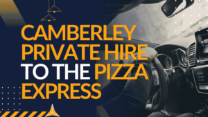 Camberley Private Hire to The Pizza Express