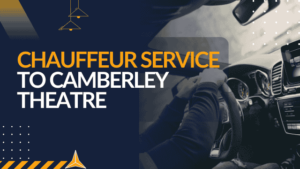 Chauffeur Service to Camberley Theatre