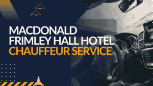 Macdonald Frimley Hall Hotel Chauffeur Service