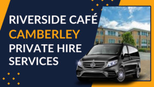 Riverside Café Camberley Private Hire Services